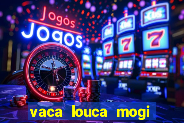 vaca louca mogi das cruzes